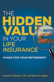 The Hidden Value in Your Life Insurance: Funds for your Retirement