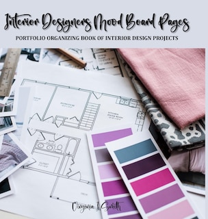 Interior Designers Mood Board Pages: Portfolio Organizing Book of Interior Design Projects
