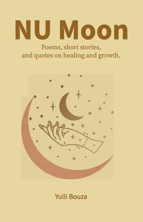 NU Moon: Poems, short stories, and quotes on healing and growth.