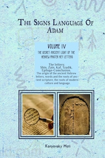 Front cover_The Hebrew Signs language of Adam Volume IV (4)- The Secret Ancient light of the Hebrew Master Key letters