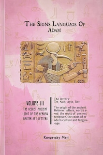Front cover_The Hebrew Signs language of Adam Volume III - The Secret Ancient light of the Hebrew Master Key letters