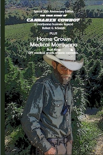 Couverture_The true story of Cannabis Cowboy - a marijuana business legend PLUS Home Grown Medical Marijuana, DIY medical grade organic cannabis by Bud King. Special 20th Anniversary of the Raid edition with bonus how to grow your own medical grade cannabis at home.