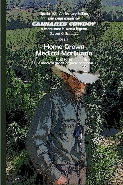 Couverture_The true story of Cannabis Cowboy - a marijuana business legend PLUS Home Grown Medical Marijuana, DIY medical grade organic cannabis by Bud King. Special 20th Anniversary of the Raid edition with bonus how to grow your own medical grade cannabis at home.