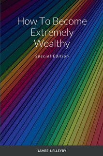 How To Become Extremely Wealthy: Special Edition