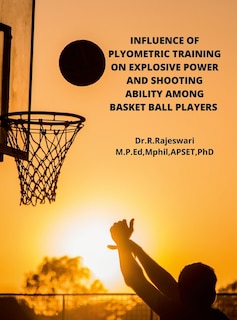 Couverture_Influence of Plyometric Training on Explosive Power and Shooting Ability Among Basket Ball Players