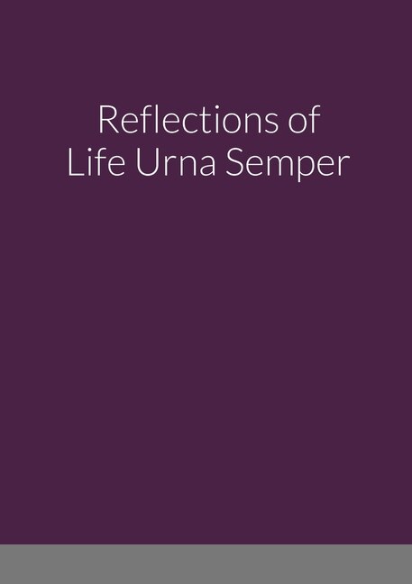 Front cover_Reflections of Life Urna Semper