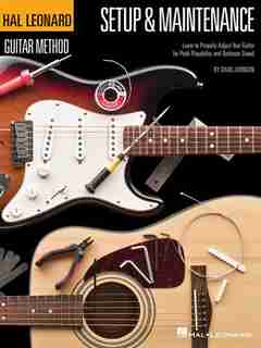 Hal Leonard Guitar Method - Setup & Maintenance: Learn To Properly Adjust Your Guitar For Peak Playability And Optimum Sound de Chad Johnson