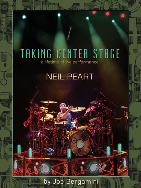 Neil Peart: Taking Center Stage: A Lifetime Of Live Performance