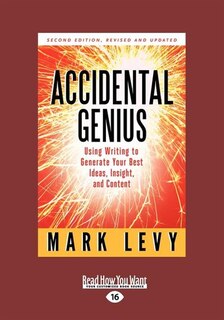 Accidental Genius: Using Writing To Generate Your Best Ideas, Insight, And Content