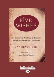 Five Wishes: How Answering One Simple Question Can Make Your Dreams Come True (EasyRead Large Edition)