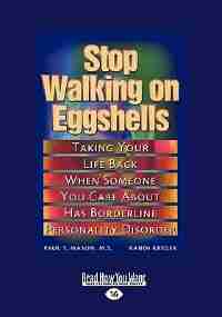 Stop Walking on Eggshells: Taking Your Life Back When Someone You Care About Has Borderline Personality Disorder (EasyRead Lar by Paul T. Mason M.S.