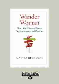 Wander Woman: How High-achieving Women Find Contentment And Direction (large Print 16pt) de Marcia Reynolds