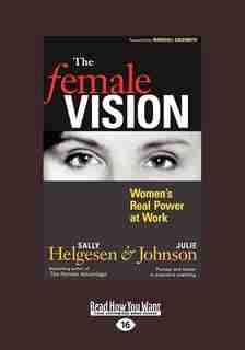 The Female Vision: Women's Real Power At Work (large Print 16pt) by Sally Helgesen