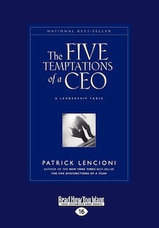 The Five Temptations Of A Ceo: A Leadership Fable (large Print 16pt)