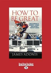 How to Be Great: From Cleopatra to Churchill - Lessons from History's Greatest Leaders (Large Print 16pt)