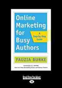 Online Marketing for Busy Authors: A Step-by-Step Guide (Large Print 16pt) de Fauzia Burke