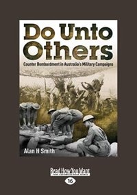 Do Unto Others: Counter bombardment in Australia's military campaigns (Large Print 16pt)