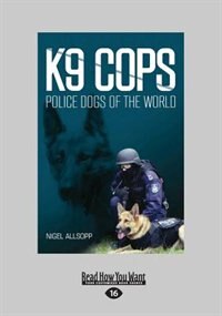 K9 Cops: Police Dogs of the World (Large Print 16pt)
