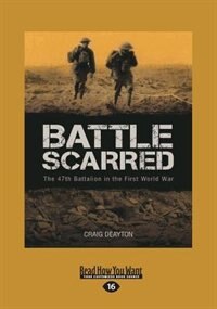 Battle Scarred: The 47th Battalion in the First World War (Large Print 16pt)