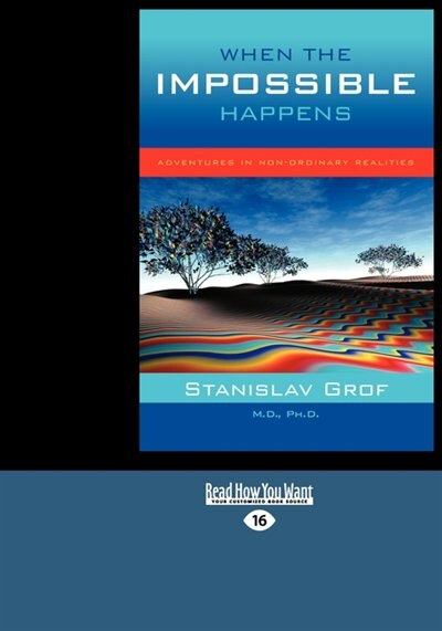 When The Impossible Happens: Adventures In Non-ordinary Realities (large Print 16pt)