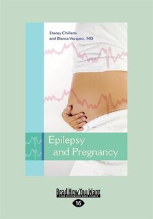 Epilepsy And Pregnancy: What Every Woman With Epilepsy Should Know (large Print 16pt)