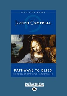 Pathways To Bliss: Mythology And Personal Transformation (easyread Large Edition)