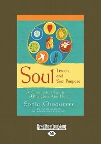 Soul Lessons And Soul Purpose: A Channeled Guide To Why You Are Here