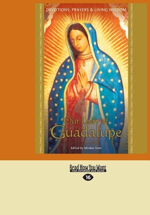 Our Lady of Guadalupe: Devotions, Prayers & Living Wisdom