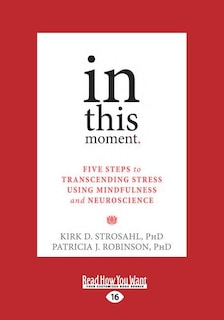 In This Moment: Five Steps to Transcending Stress Using Mindfulness and Neuroscience (Large Print 16pt)