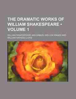 The Dramatic Works Of William Shakespeare (volume 1) by William Shakespeare