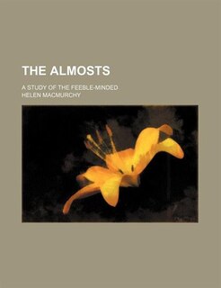 The Almosts; A Study Of The Feeble-minded