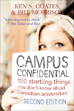 Campus Confidential: 100 startling things you don't know about Canadian universities (Second Edition)