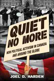 Quiet No More: New Political Activism in Canada and Around the Globe by Joel D. Harden