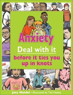 Anxiety Deal With It: Deal with it before it ties you up in knots