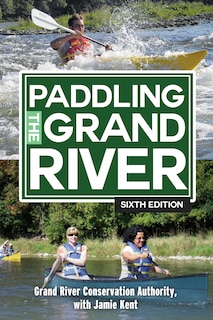 Paddling the Grand River: A trip-planning guide to Ontario's historic Grand River