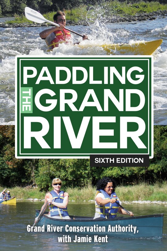 Paddling the Grand River: A trip-planning guide to Ontario's historic Grand River