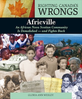 Righting Canada's Wrongs: Africville: An African Nova Scotian Community Is Demolished — and Fights Back