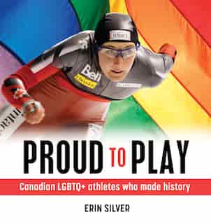 Proud To Play: Canadian Lgbtq+ Athletes Who Made History by Erin Silver