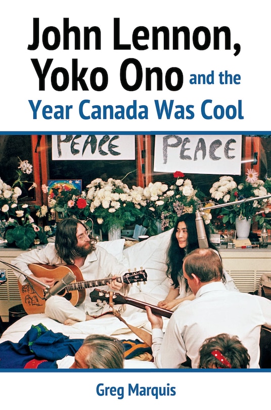 John Lennon, Yoko Ono And The Year Canada Was Cool