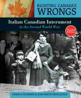Righting Canada's Wrongs: Italian Canadian Internment In The Second World War by Pamela Hickman