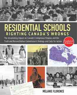 Residential Schools: Righting Canada's Wrongs: The Devastating Impact on Canada's Indigenous Peoples and the Truth and Reconciliation Commission's Findings and Calls for Action by Melanie Florence