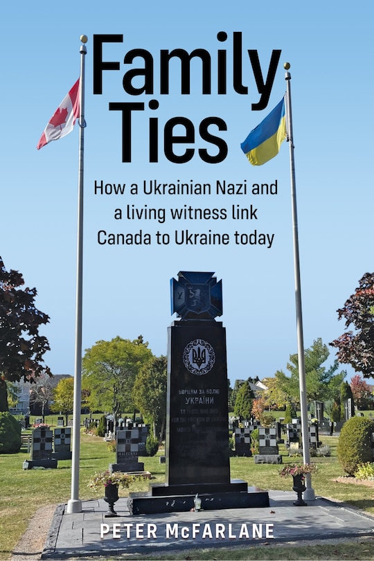 Front cover_Family Ties: How a Ukrainian Nazi and a living witness link Canada to Ukraine today