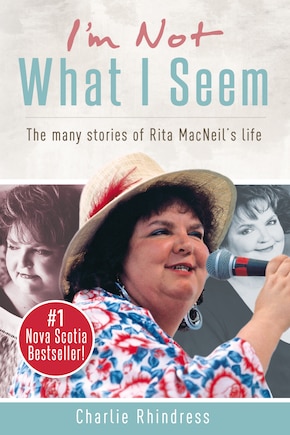 I'm Not What I Seem: The many stories of Rita MacNeil's life