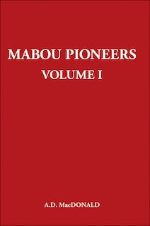 Mabou Pioneers Volume 1: A Genealogical Tracing of Some Pioneer Families Who Settled in Mabou and District