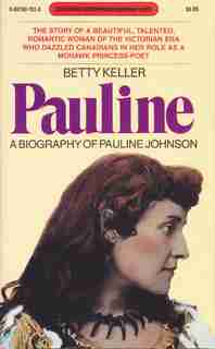 Pauline: A Biography of Pauline Johnson by Betty Keller