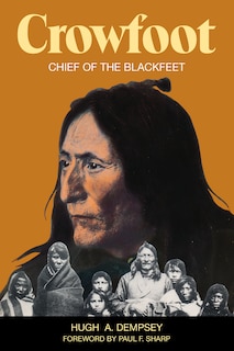 Crowfoot: Chief of the Blackfeet