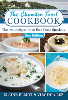 The Chowder Trail Cookbook: The best recipes for an East Coast Specialty