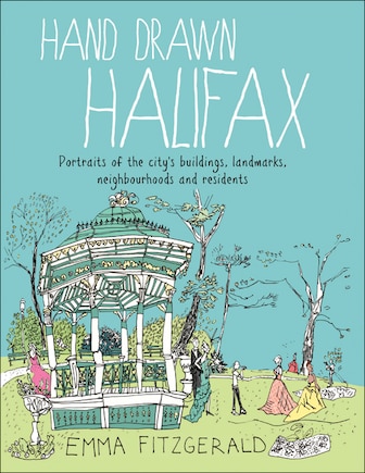 Hand Drawn Halifax: Portraits Of The City's Buildings, Landmarks, Neighbourhoods And Residents