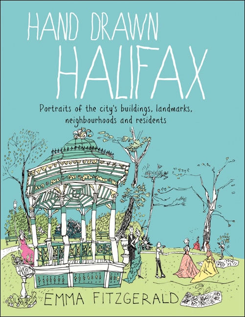 Hand Drawn Halifax: Portraits Of The City's Buildings, Landmarks, Neighbourhoods And Residents