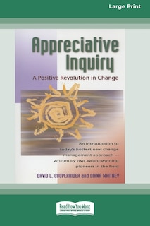 Appreciative Inquiry: A Positive Revolution In Change (large Print 16pt)